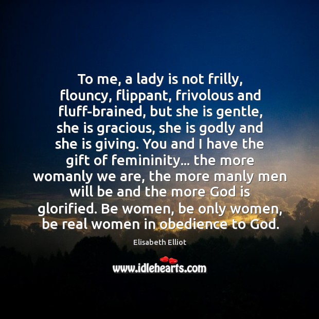 To me, a lady is not frilly, flouncy, flippant, frivolous and fluff-brained, Gift Quotes Image