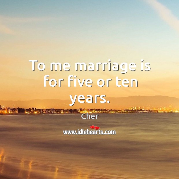 To me marriage is for five or ten years. Image