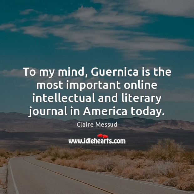 To my mind, Guernica is the most important online intellectual and literary Picture Quotes Image