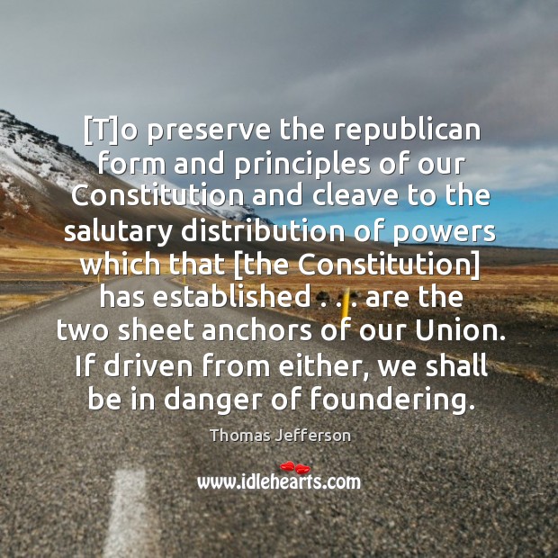 [T]o preserve the republican form and principles of our Constitution and Image