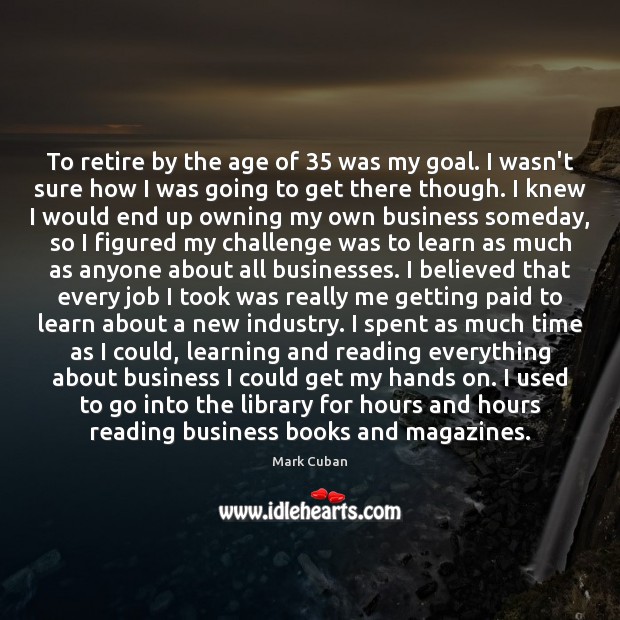 To Retire By The Age Of 35 Was My Goal I Wasn T Sure Idlehearts