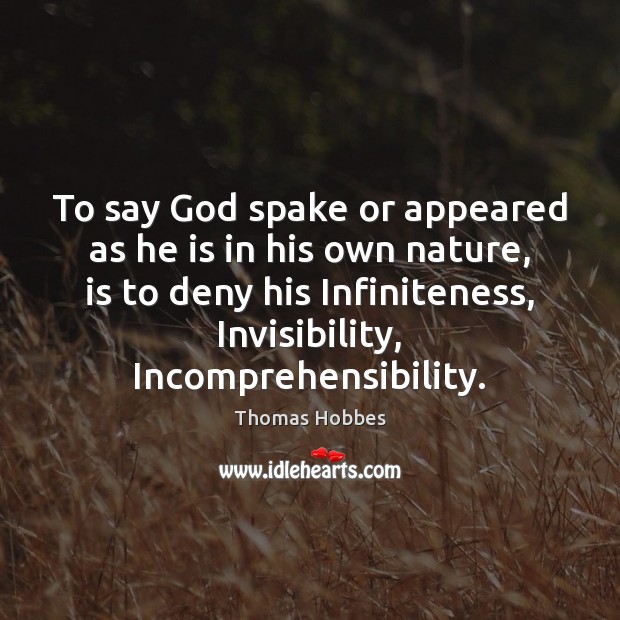 To say God spake or appeared as he is in his own Nature Quotes Image