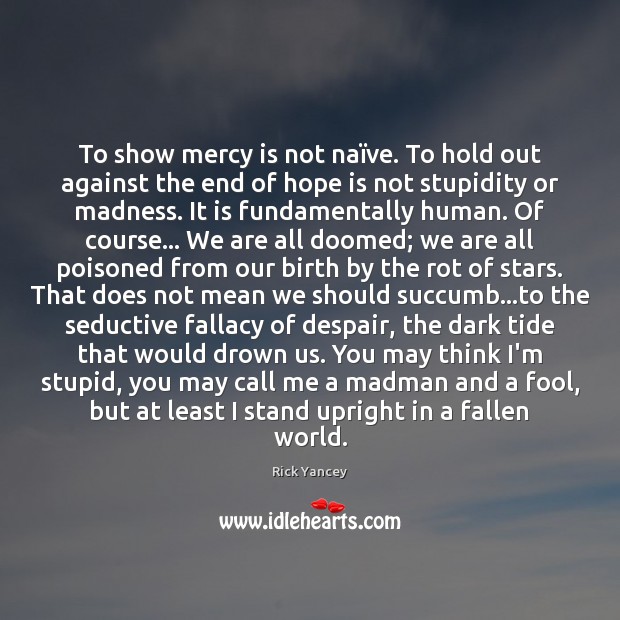 To show mercy is not naïve. To hold out against the Hope Quotes Image