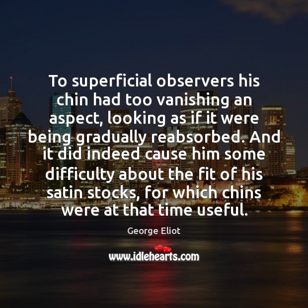 To superficial observers his chin had too vanishing an aspect, looking as Image