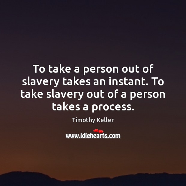 To take a person out of slavery takes an instant. To take Picture Quotes Image