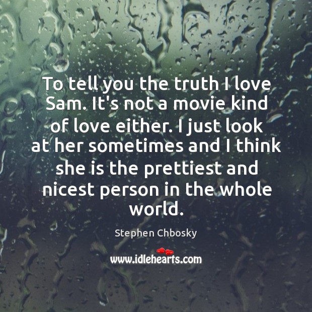 To tell you the truth I love Sam. It’s not a movie Image
