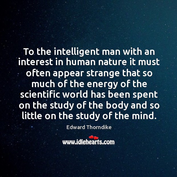 To the intelligent man with an interest in human nature it must often appear strange Nature Quotes Image