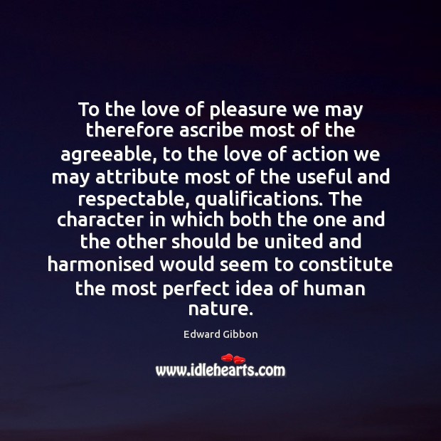 To the love of pleasure we may therefore ascribe most of the Image