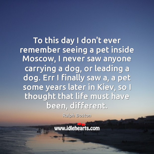 To this day I don’t ever remember seeing a pet inside Moscow, Picture Quotes Image