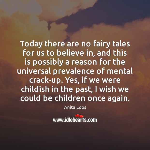 Today there are no fairy tales for us to believe in, and Anita Loos Picture Quote