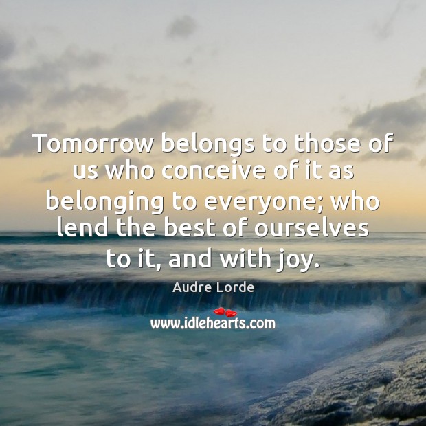 Tomorrow belongs to those of us who conceive of it as belonging Picture Quotes Image