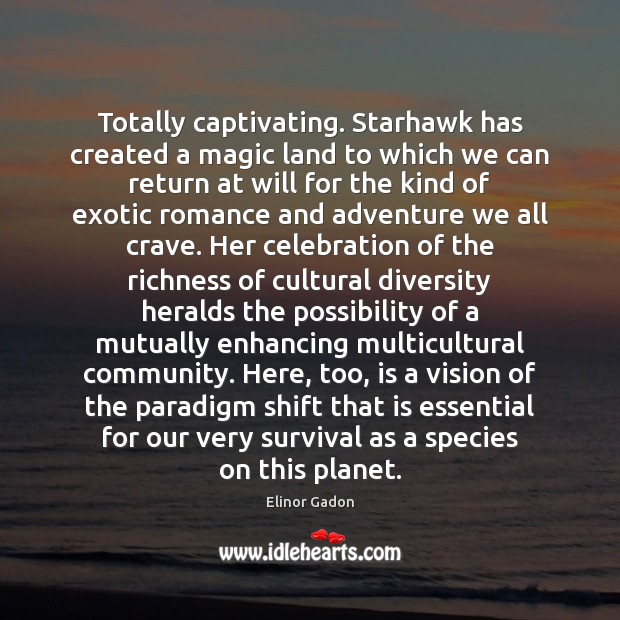 Totally captivating. Starhawk has created a magic land to which we can Picture Quotes Image