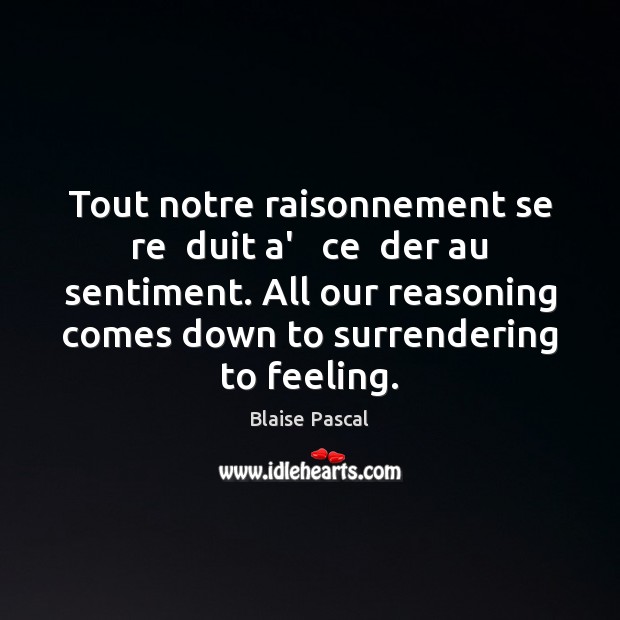 Tout notre raisonnement se re  duit a’   ce  der au sentiment. All Image