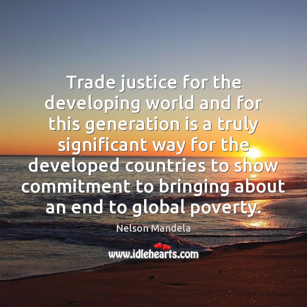 Trade justice for the developing world and for this generation is a Picture Quotes Image