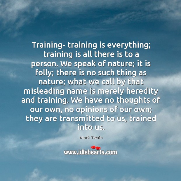 Training- training is everything; training is all there is to a person. Image