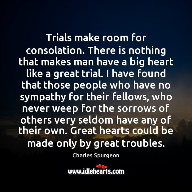 Trials make room for consolation. There is nothing that makes man have Image