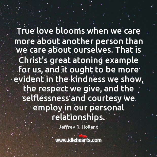 True love blooms when we care more about another person than we Respect Quotes Image