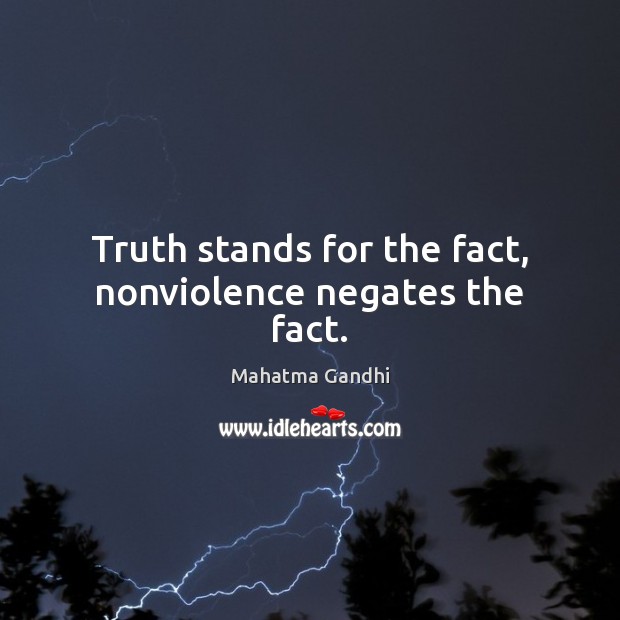 Truth stands for the fact, nonviolence negates the fact. Image