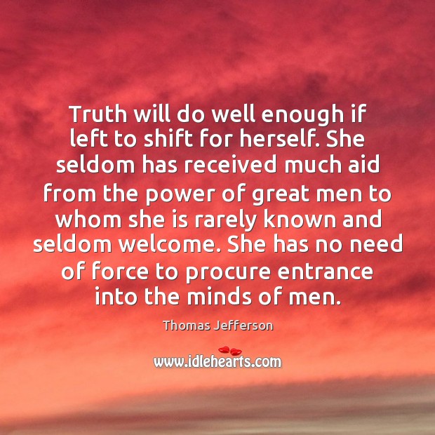 Truth will do well enough if left to shift for herself. She Image