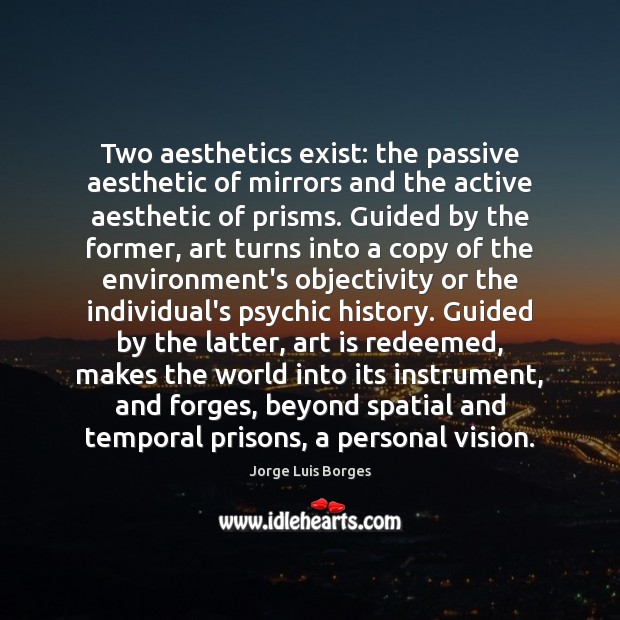 Two aesthetics exist: the passive aesthetic of mirrors and the active ...