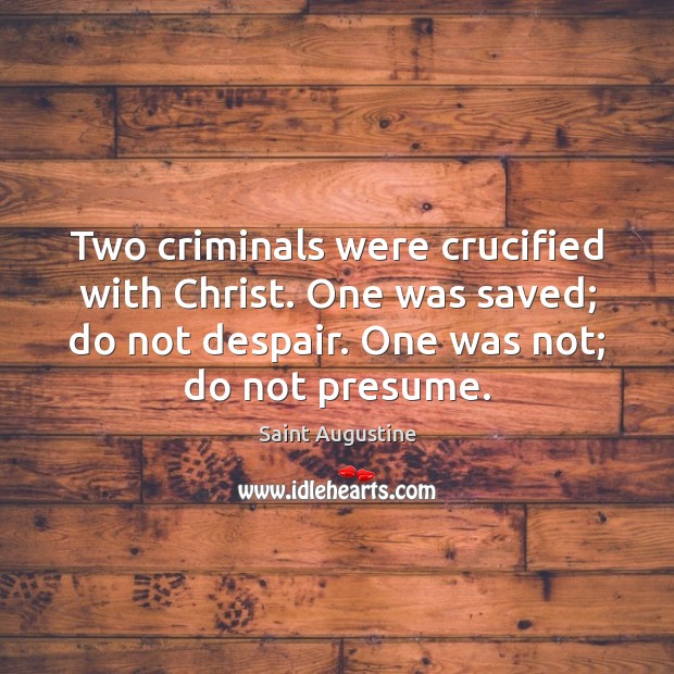 Two criminals were crucified with Christ. One was saved; do not despair. Image