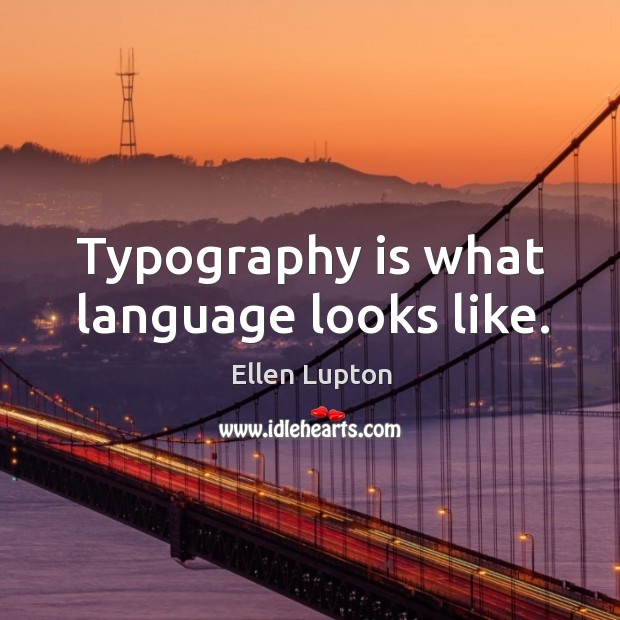 Typography is what language looks like. Image