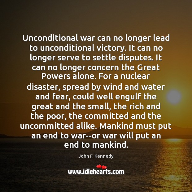 Unconditional war can no longer lead to unconditional victory. It can no Image