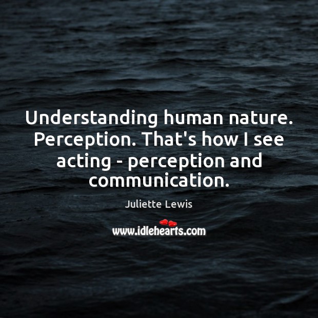 Understanding human nature. Perception. That’s how I see acting – perception and Nature Quotes Image