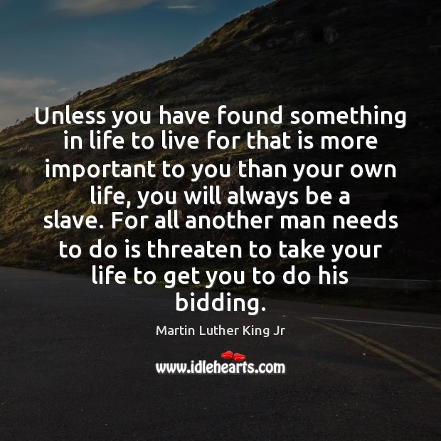 Unless you have found something in life to live for that is Martin Luther King Jr Picture Quote