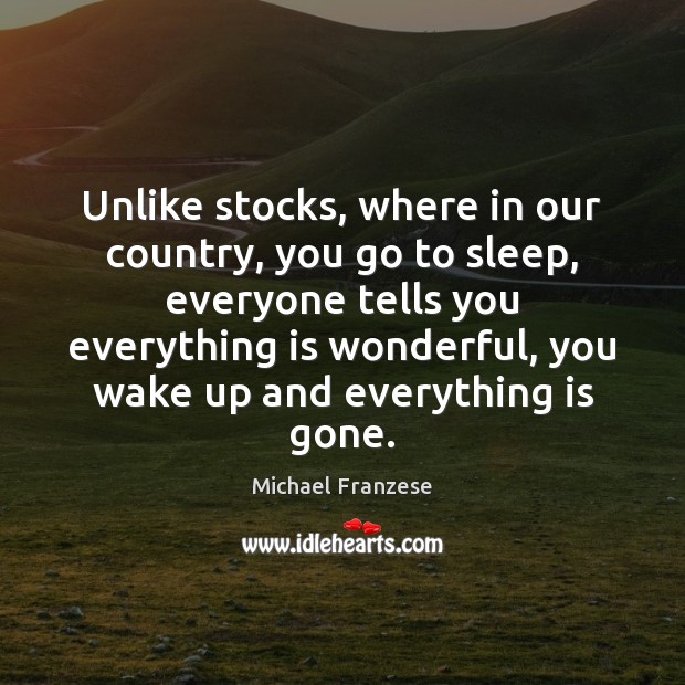 Unlike stocks, where in our country, you go to sleep, everyone tells Image