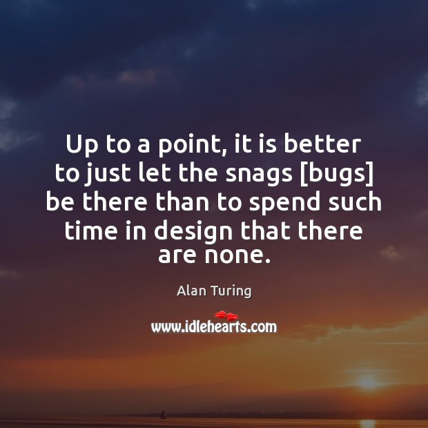 Up to a point, it is better to just let the snags [ Design Quotes Image