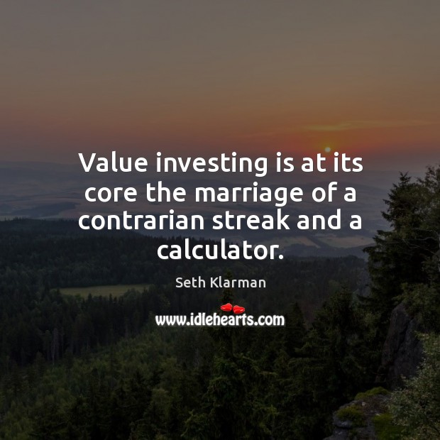 Value investing is at its core the marriage of a contrarian streak and a calculator. Image