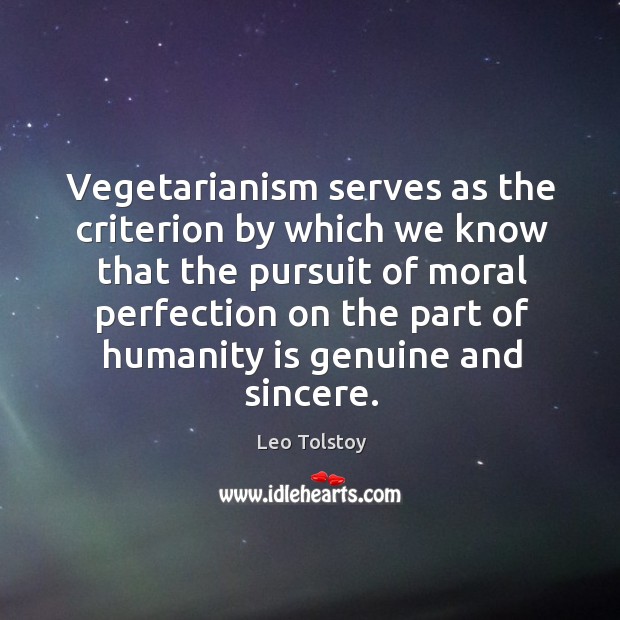 Vegetarianism serves as the criterion by which we know that the pursuit Humanity Quotes Image