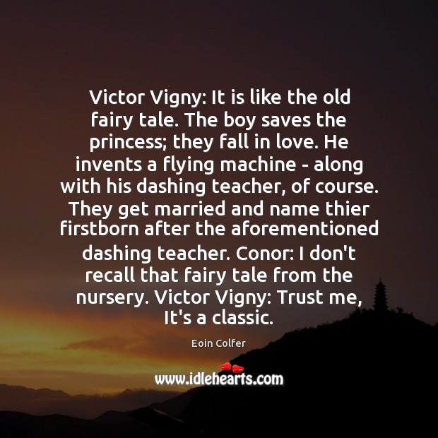 Victor Vigny: It is like the old fairy tale. The boy saves Picture Quotes Image