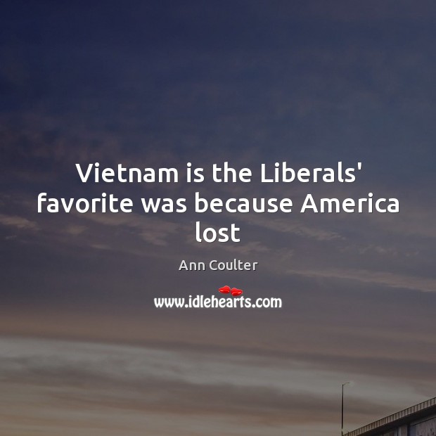 Vietnam is the Liberals’ favorite was because America lost Image