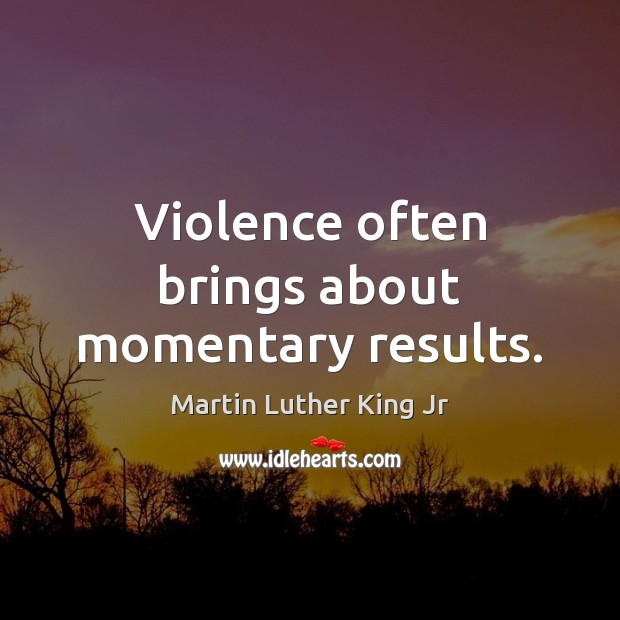 Violence often brings about momentary results. Image