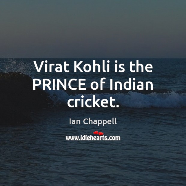 Virat Kohli is the PRINCE of Indian cricket. Image