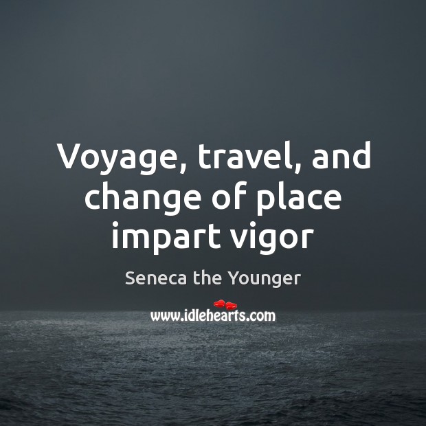 Voyage, travel, and change of place impart vigor Picture Quotes Image