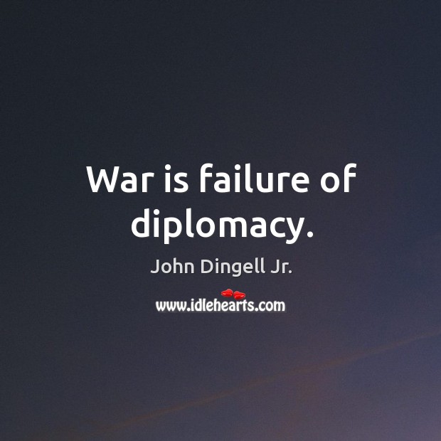 War is failure of diplomacy. War Quotes Image