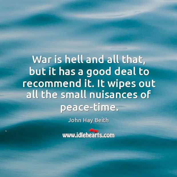 War is hell and all that, but it has a good deal to recommend it. War Quotes Image