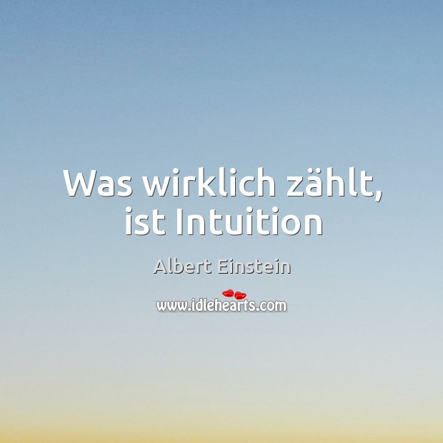 Was wirklich zählt, ist Intuition Albert Einstein Picture Quote