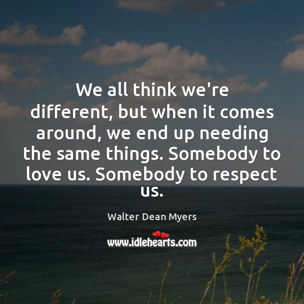 We all think we’re different, but when it comes around, we end Respect Quotes Image