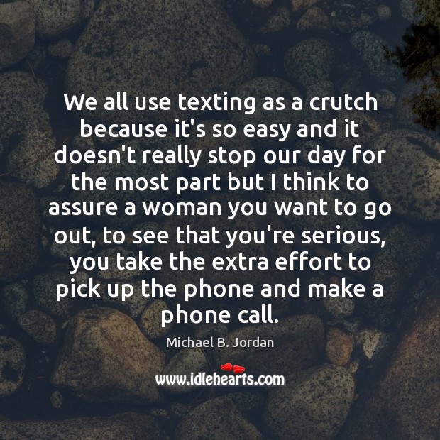 We all use texting as a crutch because it’s so easy and Effort Quotes Image