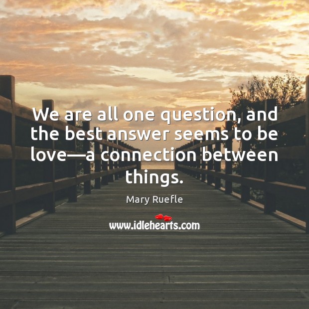 We are all one question, and the best answer seems to be Picture Quotes Image