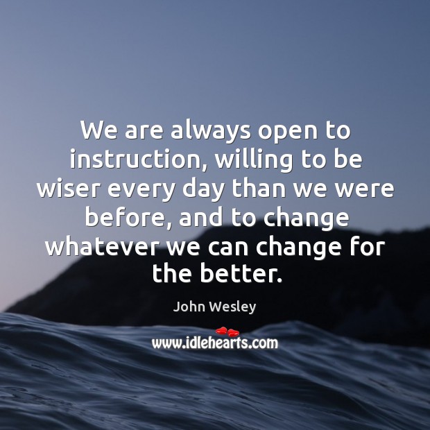 We are always open to instruction, willing to be wiser every day Image