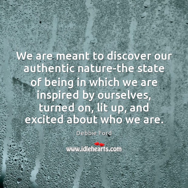 We are meant to discover our authentic nature-the state of being in Nature Quotes Image