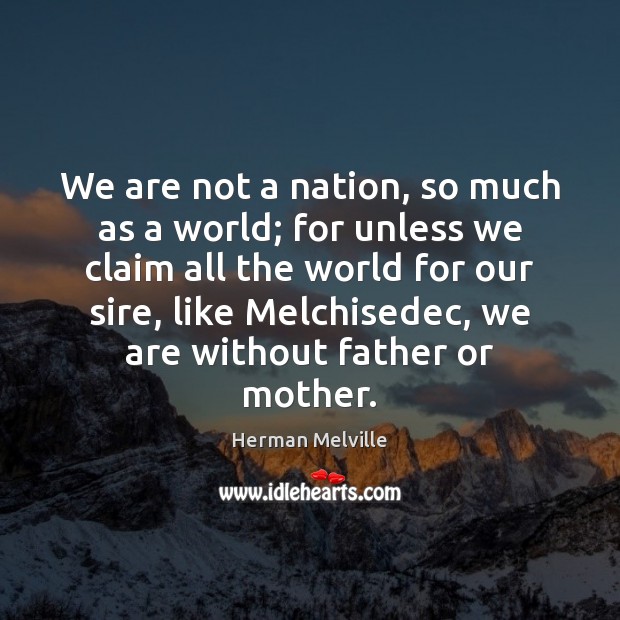 We are not a nation, so much as a world; for unless Picture Quotes Image