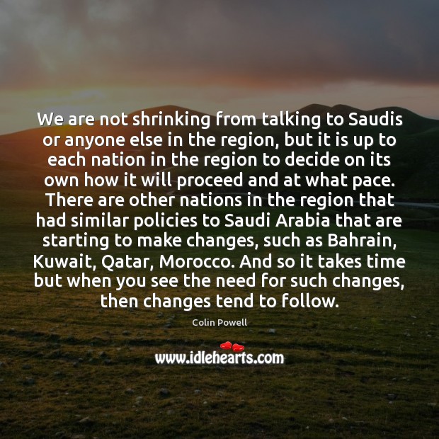 We are not shrinking from talking to Saudis or anyone else in Picture Quotes Image