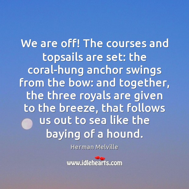 We are off! The courses and topsails are set: the coral-hung anchor Image