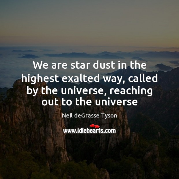 We are star dust in the highest exalted way, called by the Image